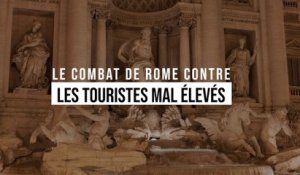 Le combat de Rome contre les touristes mal élevés