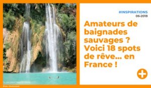 Amateurs de baignades sauvages ? Voici 18 spots de rêve… en France !