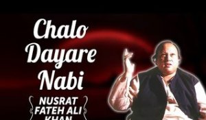 Chalo Dayar-E-Nabi | Nusrat Fateh Ali Khan Songs | Songs Ghazhals And Qawwalis