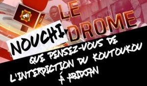 Nouchidrome : que pensez-vous de l'interdiction du koutoukou à Abidjan ?
