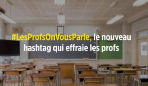 #LesProfsOnVousParle, le nouveau hashtag qui effraie les profs