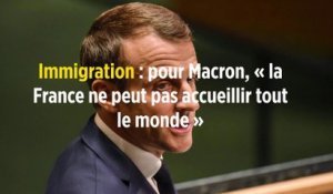Immigration : pour Macron, « la France ne peut pas accueillir tout le monde »