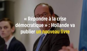 « Répondre à la crise démocratique » : Hollande va publier un nouveau livre