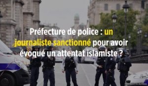 Préfecture de police : un journaliste sanctionné pour avoir évoqué un attentat islamiste ?