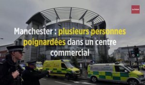 Manchester : plusieurs personnes poignardées dans un centre commercial