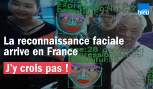 J'y crois pas !  | La reconnaissance faciale arrive en France