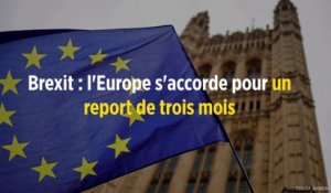 Brexit : l'Europe s'accorde pour un report de trois mois