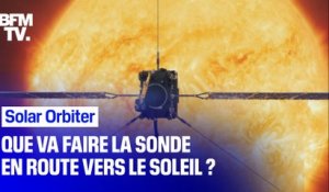 Que va faire la sonde Solar Orbiter en route vers le Soleil ?