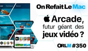 ORLM-350 : Apple Arcade, futur géant des jeux vidéo? Faut-il craquer ?