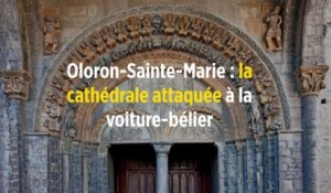 Oloron-Sainte-Marie : la cathédrale attaquée à la voiture-bélier