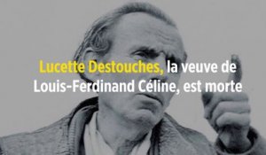 Lucette Destouches, la veuve de Louis-Ferdinand Céline, est morte