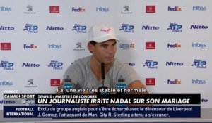 Nadal agacé par la question d'un journaliste sur son mariage