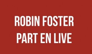 Robin Foster part en live