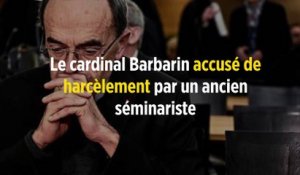 Le cardinal Barbarin accusé de harcèlement par un ancien séminariste