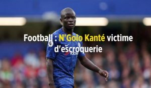 Football : N'Golo Kanté victime d'escroquerie