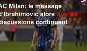 Ibrahimovic envoie un message fort à l&#39;AC Milan