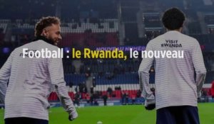 Football : le Rwanda, le nouveau sponsor que s'est choisi le PSG