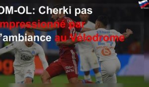 OM-OL: Cherki pas impressionné par l’ambiance au Vélodrome