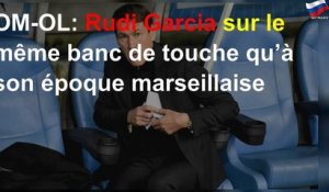 OM-OL: Rudi Garcia sur le même banc de touche qu’à son époque marseillaise
