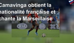 Camavinga obtient la nationalité française et chante la Marseillaise