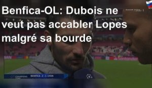Benfica-OL: Dubois ne veut pas accabler Lopes malgré sa bourde