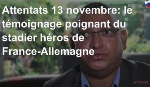 Attentats 13 novembre: le témoignage poignant du stadier héros de France-Allemagne