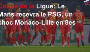 Coupe de la Ligue: Le Mans recevra le PSG, un choc Monaco-Lille en 8es