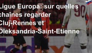 Ligue Europa: sur quelles chaînes regarder Cluj-Rennes et Oleksandria-Saint-Etienne