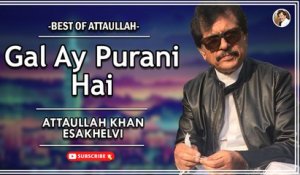 Gal Ay Purani Hai | Best Song | Attaullah Khan Esakhelvi