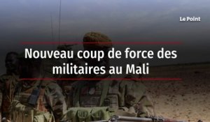 Nouveau coup de force des militaires au Mali