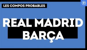 Real Madrid-FC Barcelone : les compos probables
