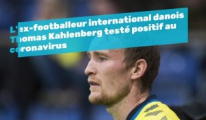 L'ex-footballeur international danois Thomas Kahlenberg testé positif au coronavirus
