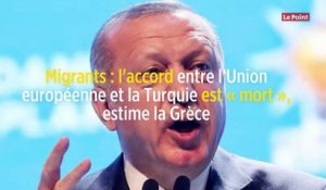 Migrants : l'accord entre l'Union européenne et la Turquie est « mort », estime la Grèce