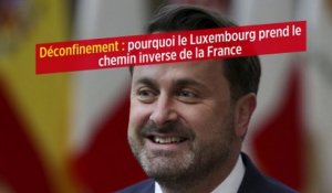 Déconfinement : pourquoi le Luxembourg prend le chemin inverse de la France