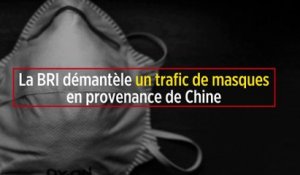 La BRI démantèle un trafic de masques en provenance de Chine