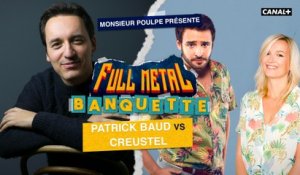 Creustel VS Patrick Baud - FULL METAL BANQUETTE présenté par Monsieur Poulpe