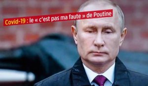Covid-19 : le « c’est pas ma faute » de Poutine