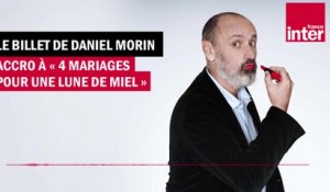 Accro à "Quatre mariages pour une lune de miel" - Le billet de Daniel Morin