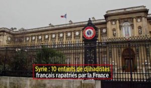 Syrie : 10 enfants de djihadistes français rapatriés par la France