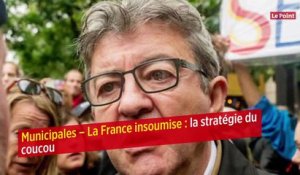 Municipales – La France insoumise : la stratégie du coucou