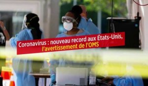 Coronavirus : nouveau record aux États-Unis, l'avertissement de l'OMS