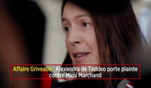 Affaire Griveaux : Alexandra de Taddeo porte plainte contre Mimi Marchand