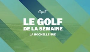 Le Golf de la semaine : La Rochelle Sud