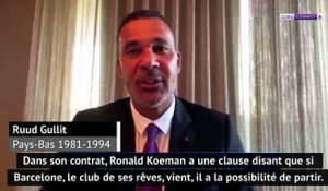 Barcelone - Gullit : "Dommage pour l'équipe nationale de voir partir Koeman"