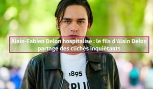 Alain-Fabien Delon hospitalisé : le fils d'Alain Delon partage des clichés inquiétants