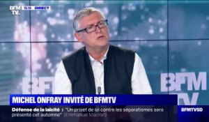 Michel Onfray: "L'idée de dire que ce serait bien que les femmes soient en sécurité, d'un seul coup vous êtes un suppôt de Marine Le Pen"