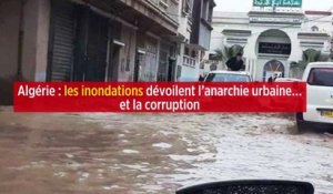 Algérie : les inondations dévoilent l'anarchie urbaine… et la corruption