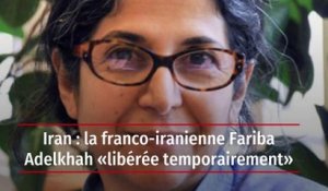 Iran : la franco-iranienne Fariba Adelkhah « libérée temporairement »
