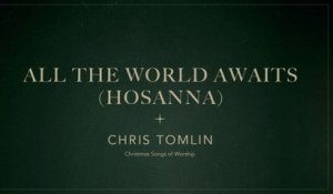 Chris Tomlin - All The World Awaits (Hosanna)