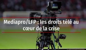 Mediapro/LFP : les droits télé au cœur de la crise